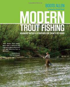 Modern Trout Fishing Advanced Tactics And Strategies For Today's Fly Fisher 
