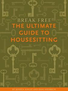 Break Free The Ultimate Guide to Housesitting