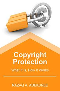 Copyright Protection What It Is, How It Works
