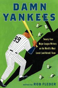Damn Yankees Twenty-Four Major League Writers on the World's Most Loved