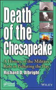 Death of the Chesapeake A History of the Military’s Role in Polluting the Bay