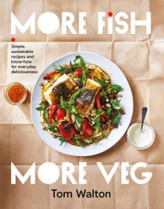 More Fish, More Veg Simple, sustainable recipes and know-how for everyday deliciousness
