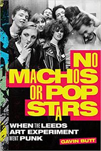 No Machos or Pop Stars When the Leeds Art Experiment Went Punk