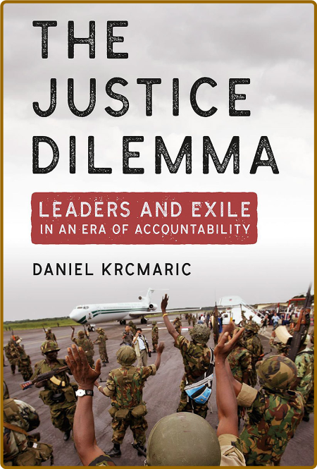 The Justice Dilemma - Leaders and Exile in an Era of Accountability