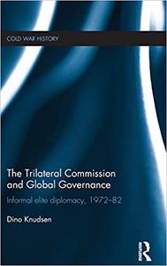 The Trilateral Commission and Global Governance Informal Elite Diplomacy, 1972-82