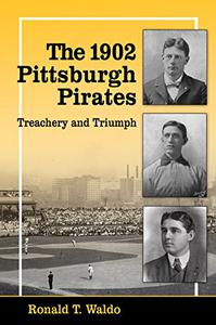 The 1902 Pittsburgh Pirates Treachery and Triumph