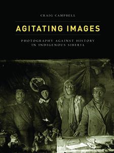 Agitating Images Photography against History in Indigenous Siberia