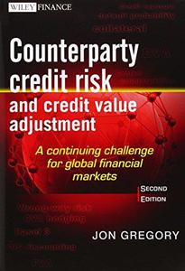 Counterparty Credit Risk and Credit Value Adjustment A Continuing Challenge for Global Financial Markets, Second Edition