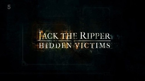 Channel 5 - Jack the Ripper Hidden Victims (2022)