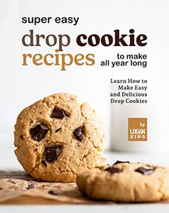 Super Easy Drop Cookie Recipes to Make All Year Long Learn How to Make Easy and Delicious Drop Cookies