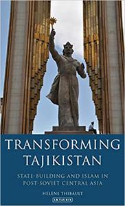 Transforming Tajikistan State-building and Islam in Post-Soviet Central Asia