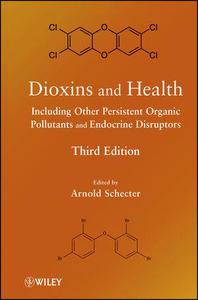 Dioxins and Health Including Other Persistent Organic Pollutants and Endocrine Disruptors, Third Edition