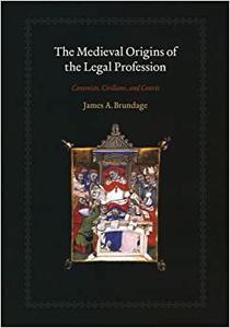 The Medieval Origins of the Legal Profession Canonists, Civilians, and Courts