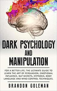 Dark Psychology and Manipulation For a Better Life