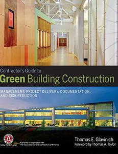 Contractor's Guide to Green Building Construction Management, Project Delivery, Documentation, and Risk Reduction