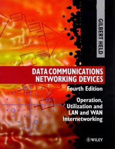 Data Communications Networking Devices Operation, Utilization and LAN and WAN Internetworking, Fourth Edition