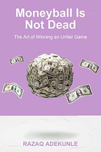 Moneyball Is Not Dead The Art of Winning an Unfair Game