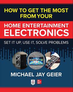 How to Get the Most from Your Home Entertainment Electronics Set It Up, Use It, Solve Problems