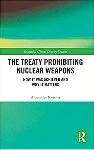 The Treaty Prohibiting Nuclear Weapons How it was Achieved and Why it Matters
