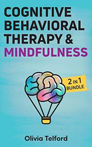 Cognitive Behavioral Therapy and Mindfulness 2 in 1 Bundle
