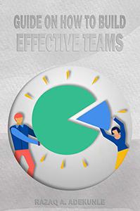 Guide on How To Build Effective Teams