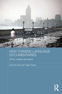 New Chinese-Language Documentaries Ethics, Subject and Place