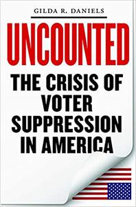 Uncounted The Crisis of Voter Suppression in America