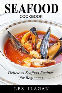 Seafood 50 Easy And Tasty Seafood Recipes For Your Everyday Meals
