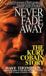 Never Fade Away The Kurt Cobain Story