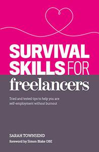 Survival Skills for Freelancers Tried and Tested Tips to Help You Ace Self-Employment Without Burnout