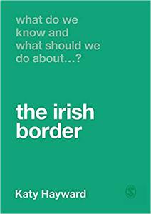 What Do We Know and What Should We Do About the Irish Border