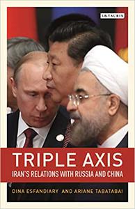 Triple-Axis China, Russia, Iran and Power Politics