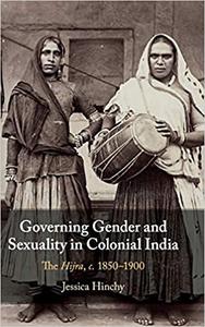 Governing Gender and Sexuality in Colonial India The Hijra, c.1850-1900