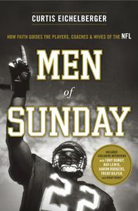 Men of Sunday How Faith Guides the Players, Coaches, and Wives of the NFL