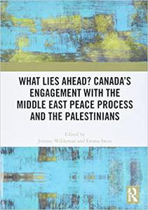 What Lies Ahead Canada's Engagement with the Middle East Peace Process and the Palestinians