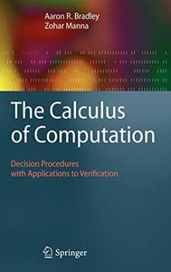 The Calculus of Computation Decision Procedures with Applications to Verification