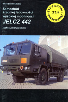 Samochod sredniej ladownosci wysokiej mobilnosci JELCZ 442 (Typy Broni i Uzbrojenia № 229)