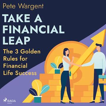 Take a Financial Leap The 3 Golden Rules for Financial Life Success [Audiobook]