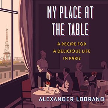 My Place at the Table A Recipe for a Delicious Life in Paris [Audiobook]