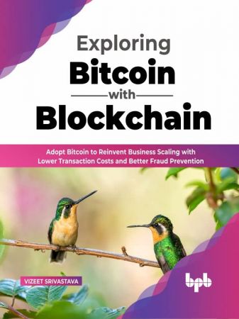 Exploring Bitcoin with Blockchain Adopt Bitcoin to Reinvent Business Scaling with Lower Transaction Costs