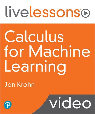 Jon Krohn - Calculus for Machine Learning LiveLessons
