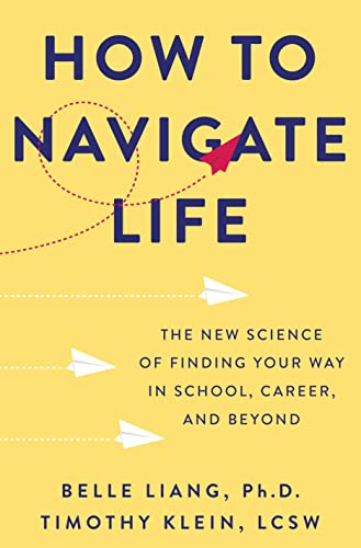 How to Navigate Life The New Science of Finding Your Way in School, Career, and Beyond