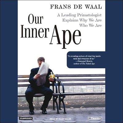 Our Inner Ape A Leading Primatologist Explains Why We Are Who We Are (Audiobook)
