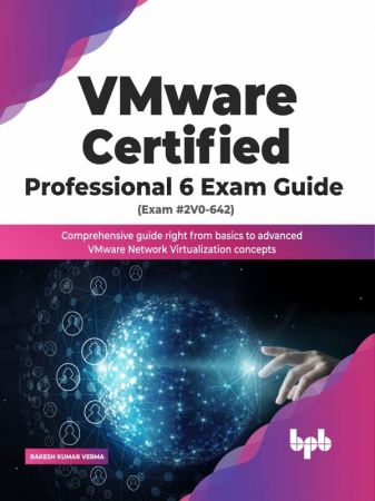 VMware Certified Professional 6 Exam Guide (Exam #2V0-642) Comprehensive guide right from basics to advanced