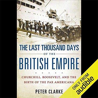 The Last Thousand Days of the British Empire (Audiobook)