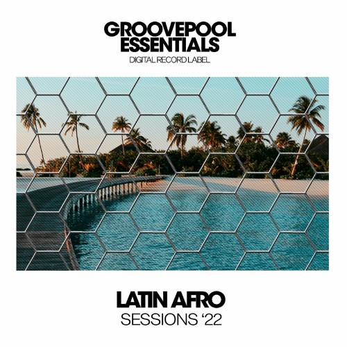 VA - Groovepool Essentials - Latin Afro Sessions 2022 (2022) (MP3)