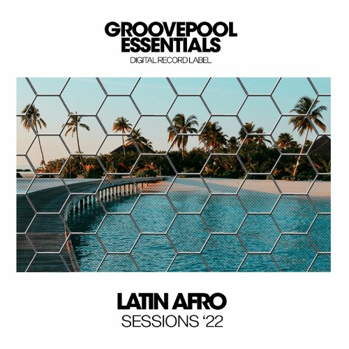 VA | Groovepool Essentials - Latin Afro Sessions 2022 (2022) MP3