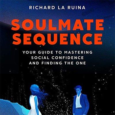Soulmate Sequence Your Guide to Mastering Social Confidence and Finding the One (Audiobook)