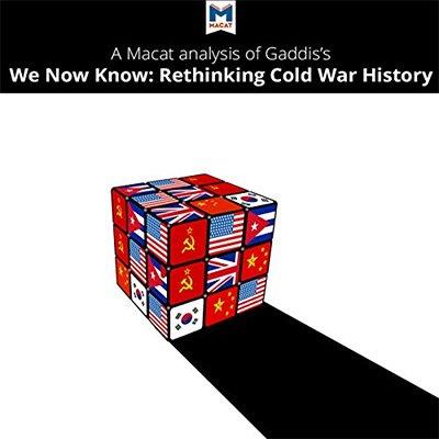 A Macat Analysis of John Lewis Gaddis's We Now Know Rethinking Cold War History (Audiobook)