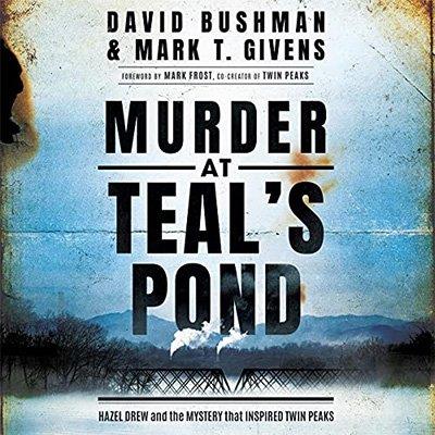 Murder at Teal's Pond Hazel Drew and the Mystery That Inspired Twin Peaks (Audiobook)